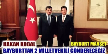 Hakan Kobal, Bayburttan 2 Milletvekili göndereceğiz