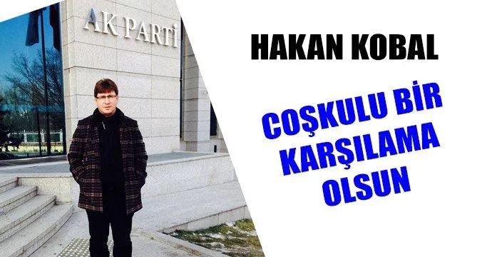 Hakan Kobal, Coşkulu bir karşılama olsun