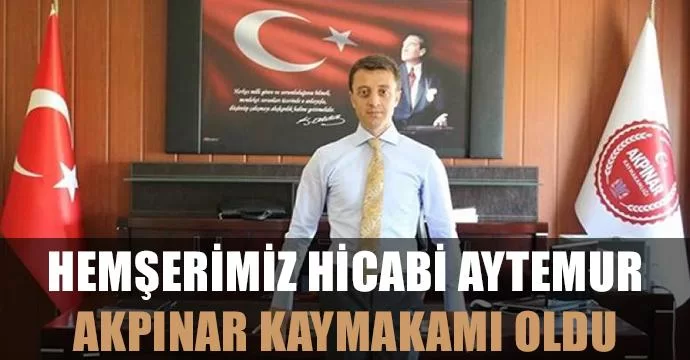 Hemşerimiz Hicabi Aytemur, Akpınar Kaymakamı Oldu