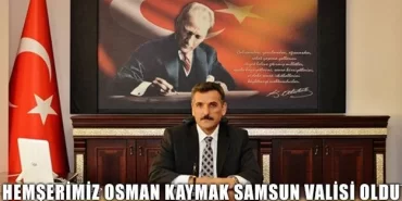 Hemşerimiz Osman Kaymak Samsun Valisi Oldu