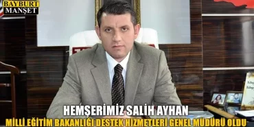 Hemşerimiz Salih Ayhan, Destek Hizmetleri Genel Müdürü Oldu