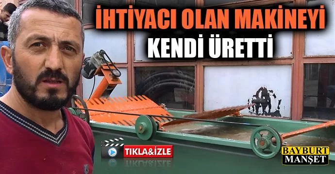 İhtiyacı olan makineyi kendi üretti