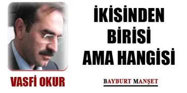 İkisinden Birisi Ama Hangisi