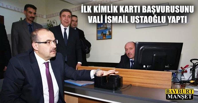 İlk Kimlik Kartı Başvurusunu Vali İsmail Ustaoğlu Yaptı