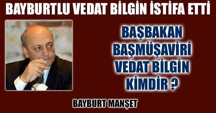 Bayburtlu Vedat Bilgin İstifa Etti