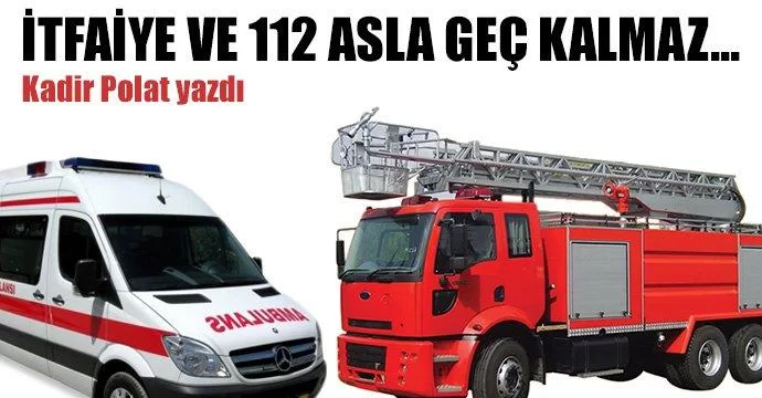 İtfaiye ve 112 Asla Geç Kalmaz