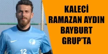 Kaleci Ramazan Aydın Bayburt Grup’ta