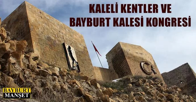 Kaleli Kentler ve Bayburt Kalesi Kongresi