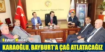 Karaoğlu, Bayburt'a çağ atlatacağız