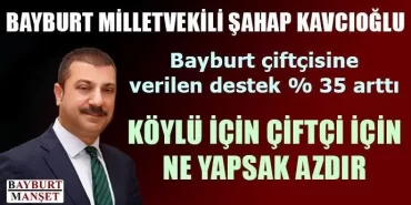 Kavcıoğlu Bayburt çiftçisine verilen destek %35 arttı