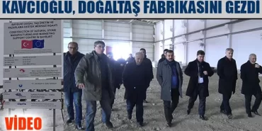 Kavcıoğlu, Doğaltaş Fabrikasını Gezdi