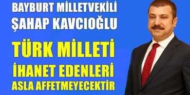 Kavcıoğlu, Türk Milleti İhanet Edenleri Asla Affetmeyecektir