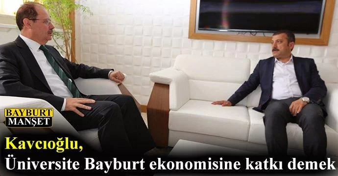 Kavcıoğlu, Üniversite Bayburt ekonomisine katkı demek