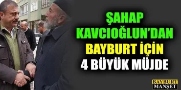 Kavcıoğlun'dan Bayburt için 4 büyük müjde