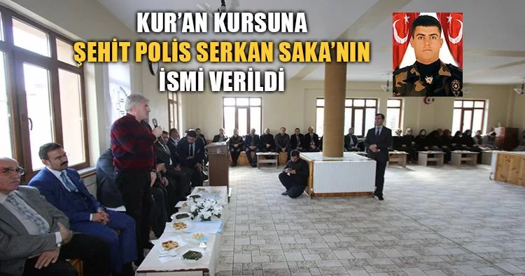 Kur’an Kursuna Şehit Polis Serkan Saka’nın İsmi Verildi