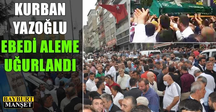 Kurban Yazoğlu ebedi aleme uğurlandı