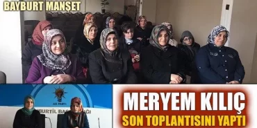Meryem Kılıç, son toplantısını yaptı