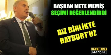 Mete Memiş, Biz birlikte Bayburt'uz