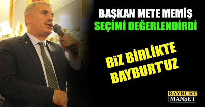 Mete Memiş, Biz birlikte Bayburt'uz