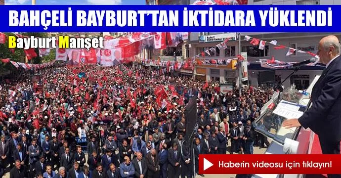 Bahçeli Bayburt’tan iktidara yüklendi