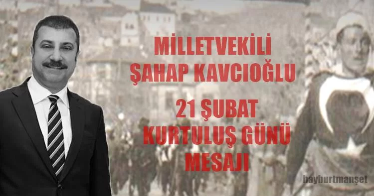 Milletvekili Kavcıoğlu 21 Şubat Kurtuluş Günü Mesajı