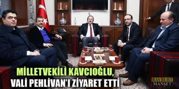 Milletvekili Kavcıoğlu, Vali Pehlivan’ı Ziyaret Etti
