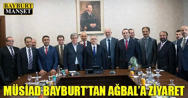 MÜSİAD Bayburt’tan Ağbal’a Ziyaret