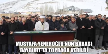 Mustafa Yeneroglu'nun Babası toprağa verildi