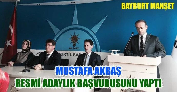 Mustafa Akbaş Resmi Adaylık Başvurusunu Yaptı