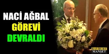 Naci Ağbal Görevi Devraldı