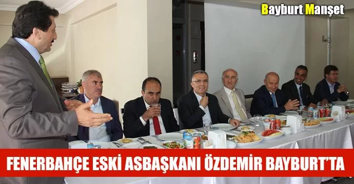 Fenerbahçe Eski Asbaşkanı Özdemir Bayburt’ta