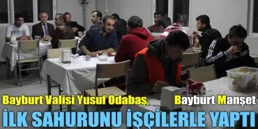 Odabaş, ilk sahurunu tünel işçileri ile yaptı
