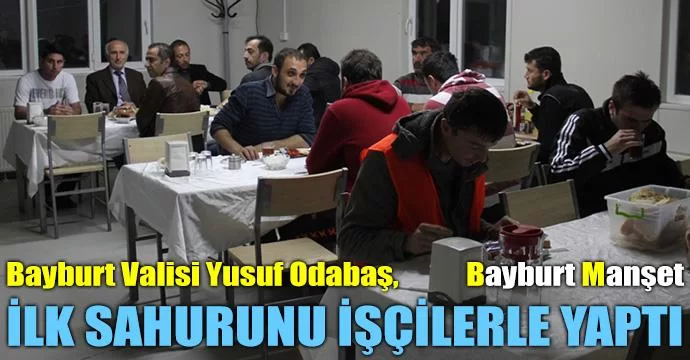 Odabaş, ilk sahurunu tünel işçileri ile yaptı