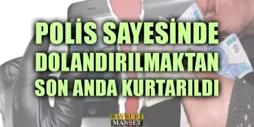 Polis Sayesinde Dolandırılmaktan Kurtarıldı