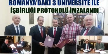Romanya’daki 3 Üniversite ile İşbirliği Protokolü İmzaladı
