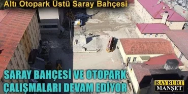 Saray Bahçesi ve Otopark Çalışmaları Devam Ediyor