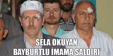 Sela Okuyan Bayburtlu İmama Saldırı