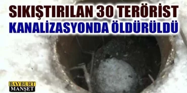 Sıkıştırılan 30 Terörist Kanalizasyonda Öldürüldü