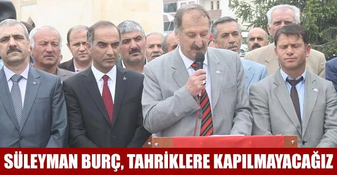 Süleyman Burç, Tahriklere Kapılmayacağız