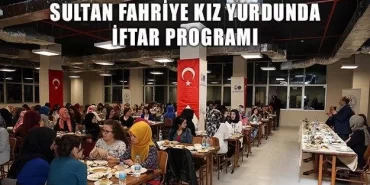 Sultan Fahriye Kız Yurdunda İftar Programı