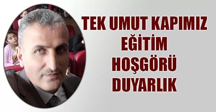 Tek Umut Kapımız, Eğitim, Hoşgörü, Duyarlık