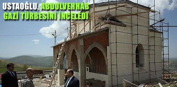 Ustaoğlu, Abdulvehhab Gazi Türbesini İnceledi