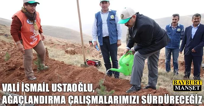 Ustaoğlu, ağaçlandırma çalışmalarımızı sürdüreceğiz