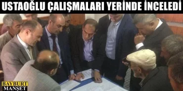 Ustaoğlu çalışmaları yerinde inceledi