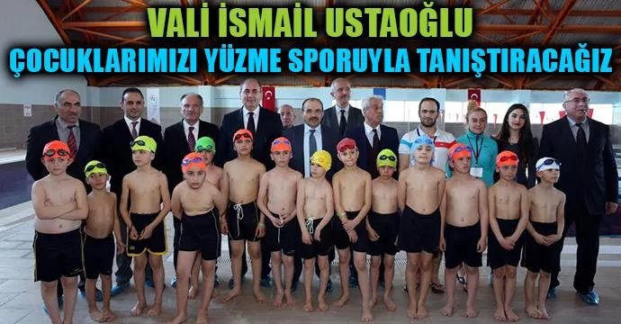 Ustaoğlu, Çocuklarımızı Yüzme Sporuyla Tanıştıracağız