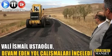 Ustaoğlu devam eden yol çalışmalarını inceledi