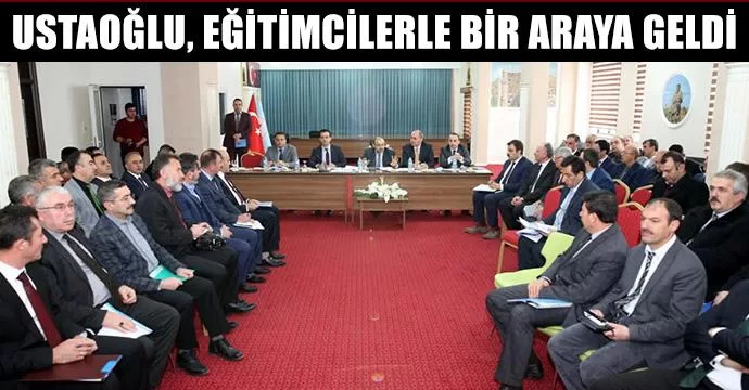 Ustaoğlu, Eğitimcilerle Bir Araya Geldi