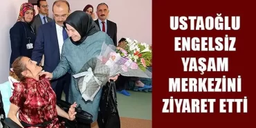 Ustaoğlu Engelsiz Yaşam Merkezini Ziyaret Etti