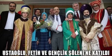 Ustaoğlu, Fetih ve Gençlik Şöleni’ne Katıldı