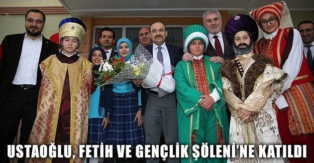 Ustaoğlu, Fetih ve Gençlik Şöleni’ne Katıldı